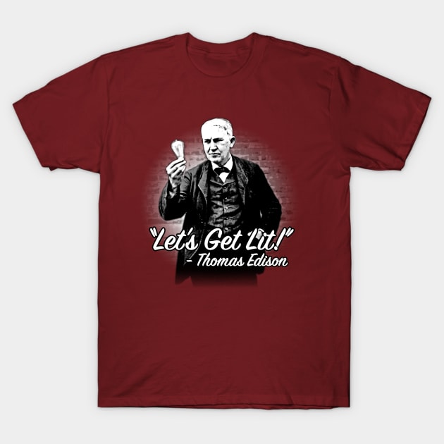 "Let's Get Lit!" - Thomas Edison T-Shirt by UselessRob